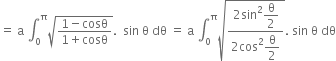 equals space straight a space integral subscript 0 superscript straight pi square root of fraction numerator 1 minus cosθ over denominator 1 plus cosθ end fraction end root. space space sin space straight theta space dθ space equals space straight a space integral subscript 0 superscript straight pi square root of fraction numerator 2 sin squared begin display style straight theta over 2 end style over denominator 2 cos squared begin display style straight theta over 2 end style end fraction end root. space sin space straight theta space dθ