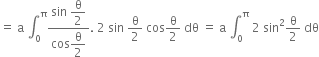 equals space straight a space integral subscript 0 superscript straight pi fraction numerator sin space begin display style straight theta over 2 end style over denominator cos begin display style straight theta over 2 end style end fraction. space 2 space sin space straight theta over 2 space cos straight theta over 2 space dθ space equals space straight a space integral subscript 0 superscript straight pi space 2 space sin squared straight theta over 2 space dθ