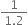 fraction numerator 1 over denominator 1.2 end fraction