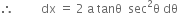 therefore space space space space space space space space space dx space equals space 2 space straight a space tanθ space space sec squared straight theta space dθ