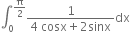 integral subscript 0 superscript straight pi over 2 end superscript fraction numerator 1 over denominator 4 space cosx plus 2 sinx end fraction dx