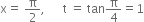 straight x equals space straight pi over 2 comma space space space space space space straight t space equals space tan straight pi over 4 equals 1