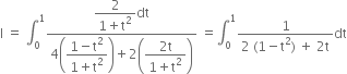 straight I space equals space integral subscript 0 superscript 1 fraction numerator begin display style fraction numerator 2 over denominator 1 plus straight t squared end fraction end style dt over denominator 4 open parentheses begin display style fraction numerator 1 minus straight t squared over denominator 1 plus straight t squared end fraction end style close parentheses plus 2 open parentheses begin display style fraction numerator 2 straight t over denominator 1 plus straight t squared end fraction end style close parentheses end fraction space equals integral subscript 0 superscript 1 fraction numerator 1 over denominator 2 space left parenthesis 1 minus straight t squared right parenthesis space plus space 2 straight t end fraction dt