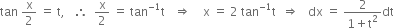 tan space straight x over 2 space equals space straight t comma space space space therefore space space straight x over 2 space equals space tan to the power of negative 1 end exponent straight t space space space rightwards double arrow space space space space straight x space equals space 2 space tan to the power of negative 1 end exponent straight t space space rightwards double arrow space space space dx space equals space fraction numerator 2 over denominator 1 plus straight t squared end fraction dt