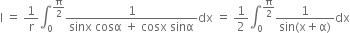 straight I space equals space 1 over straight r integral subscript 0 superscript straight pi over 2 end superscript fraction numerator 1 over denominator sinx space cosα space plus space cosx space sinα end fraction dx space equals space 1 half integral subscript 0 superscript straight pi over 2 end superscript fraction numerator 1 over denominator sin left parenthesis straight x plus straight alpha right parenthesis end fraction dx