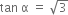 tan space straight alpha space equals space square root of 3