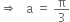 rightwards double arrow space space space straight a space equals space straight pi over 3