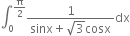 integral subscript 0 superscript straight pi over 2 end superscript fraction numerator 1 over denominator sinx plus square root of 3 cosx end fraction dx