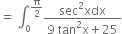 equals space integral subscript 0 superscript straight pi over 2 end superscript fraction numerator sec squared xdx over denominator 9 space tan squared straight x plus 25 end fraction