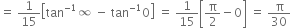 equals space 1 over 15 open square brackets tan to the power of negative 1 end exponent infinity space minus space tan to the power of negative 1 end exponent 0 close square brackets space equals space 1 over 15 open square brackets straight pi over 2 minus 0 close square brackets space equals space straight pi over 30