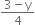 fraction numerator 3 minus straight y over denominator 4 end fraction