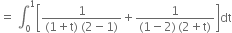 equals space integral subscript 0 superscript 1 open square brackets fraction numerator 1 over denominator left parenthesis 1 plus straight t right parenthesis space left parenthesis 2 minus 1 right parenthesis end fraction plus fraction numerator 1 over denominator left parenthesis 1 minus 2 right parenthesis thin space left parenthesis 2 plus straight t right parenthesis end fraction close square brackets dt