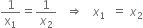 1 over straight x subscript 1 equals 1 over x subscript 2 space space space rightwards double arrow space space space x subscript 1 space space equals space x subscript 2