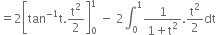 equals 2 open square brackets tan to the power of negative 1 end exponent straight t. straight t squared over 2 close square brackets subscript 0 superscript 1 space minus space 2 integral subscript 0 superscript 1 fraction numerator 1 over denominator 1 plus straight t squared end fraction. straight t squared over 2 dt