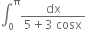 integral subscript 0 superscript straight pi fraction numerator dx over denominator 5 plus 3 space cosx end fraction