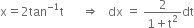 straight x equals 2 tan to the power of negative 1 end exponent straight t space space space space space space rightwards double arrow space space space dx space equals space fraction numerator 2 over denominator 1 plus straight t squared end fraction dt
