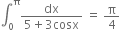 integral subscript 0 superscript straight pi fraction numerator dx over denominator 5 plus 3 cosx end fraction space equals space straight pi over 4