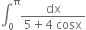 integral subscript 0 superscript straight pi fraction numerator dx over denominator 5 plus 4 space cosx end fraction