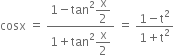 cosx space equals space fraction numerator 1 minus tan squared begin display style straight x over 2 end style over denominator 1 plus tan squared begin display style straight x over 2 end style end fraction space equals space fraction numerator 1 minus straight t squared over denominator 1 plus straight t squared end fraction