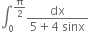 integral subscript 0 superscript straight pi over 2 end superscript fraction numerator dx over denominator 5 plus 4 space sinx end fraction