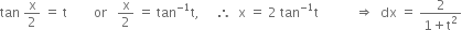 tan space straight x over 2 space equals space straight t space space space space space space space space or space space space straight x over 2 space equals space tan to the power of negative 1 end exponent straight t comma space space space space space therefore space space straight x space equals space 2 space tan to the power of negative 1 end exponent straight t space space space space space space space space space space space rightwards double arrow space space dx space equals space fraction numerator 2 over denominator 1 plus straight t squared end fraction