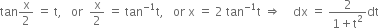 tan straight x over 2 space equals space straight t comma space space space or space space straight x over 2 space equals space tan to the power of negative 1 end exponent straight t comma space space space or space straight x space equals space 2 space tan to the power of negative 1 end exponent straight t space rightwards double arrow space space space space dx space equals space fraction numerator 2 over denominator 1 plus straight t squared end fraction dt