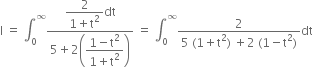 straight I space equals space integral subscript 0 superscript infinity fraction numerator begin display style fraction numerator 2 over denominator 1 plus straight t squared end fraction end style dt over denominator 5 plus 2 open parentheses begin display style fraction numerator 1 minus straight t squared over denominator 1 plus straight t squared end fraction end style close parentheses end fraction space equals space integral subscript 0 superscript infinity fraction numerator 2 over denominator 5 space left parenthesis 1 plus straight t squared right parenthesis space plus 2 space left parenthesis 1 minus straight t squared right parenthesis end fraction dt