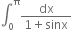 integral subscript 0 superscript straight pi fraction numerator dx over denominator 1 plus sinx end fraction