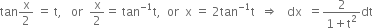 tan straight x over 2 space equals space straight t comma space space space or space space straight x over 2 equals space tan to the power of negative 1 end exponent straight t comma space space or space space straight x space equals space 2 tan to the power of negative 1 end exponent straight t space space rightwards double arrow space space space dx space space equals fraction numerator 2 over denominator 1 plus straight t squared end fraction dt