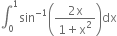 integral subscript 0 superscript 1 sin to the power of negative 1 end exponent open parentheses fraction numerator 2 straight x over denominator 1 plus straight x squared end fraction close parentheses dx