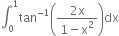 integral subscript 0 superscript 1 tan to the power of negative 1 end exponent open parentheses fraction numerator 2 straight x over denominator 1 minus straight x squared end fraction close parentheses dx