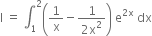 straight I space equals space integral subscript 1 superscript 2 open parentheses 1 over straight x minus fraction numerator 1 over denominator 2 straight x squared end fraction close parentheses space straight e to the power of 2 straight x end exponent space dx