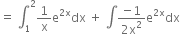 equals space integral subscript 1 superscript 2 1 over straight x straight e to the power of 2 straight x end exponent dx space plus space integral fraction numerator negative 1 over denominator 2 straight x squared end fraction straight e to the power of 2 straight x end exponent dx