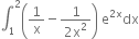 integral subscript 1 superscript 2 open parentheses 1 over straight x minus fraction numerator 1 over denominator 2 straight x squared end fraction close parentheses space straight e to the power of 2 straight x end exponent dx