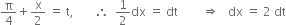 straight pi over 4 plus straight x over 2 space equals space straight t comma space space space space space space space therefore space space 1 half dx space equals space dt space space space space space space space space rightwards double arrow space space space dx space equals space 2 space dt