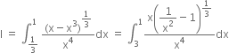 straight I space equals space integral subscript 1 third end subscript superscript 1 space fraction numerator left parenthesis straight x minus straight x cubed right parenthesis to the power of begin display style 1 third end style end exponent over denominator straight x to the power of 4 end fraction dx space equals space integral subscript 3 superscript 1 fraction numerator straight x open parentheses begin display style 1 over straight x squared end style minus 1 close parentheses to the power of begin display style 1 third end style end exponent over denominator straight x to the power of 4 end fraction dx space space space