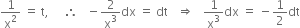 1 over straight x squared space equals space straight t comma space space space space space therefore space space space minus 2 over straight x cubed dx space equals space dt space space space rightwards double arrow space space space 1 over straight x cubed dx space equals space minus 1 half dt