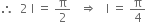 therefore space space 2 space straight I space equals space straight pi over 2 space space space rightwards double arrow space space space straight I space equals space straight pi over 4