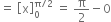 equals space open square brackets straight x close square brackets subscript 0 superscript straight pi divided by 2 end superscript space equals space straight pi over 2 minus 0