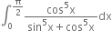 integral subscript 0 superscript straight pi over 2 end superscript fraction numerator cos to the power of 5 straight x over denominator sin to the power of 5 straight x plus cos to the power of 5 straight x end fraction dx