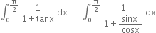 integral subscript 0 superscript straight pi over 2 end superscript fraction numerator 1 over denominator 1 plus tanx end fraction dx space equals space integral subscript 0 superscript straight pi over 2 end superscript fraction numerator 1 over denominator 1 plus begin display style fraction numerator sinx space over denominator cosx end fraction end style end fraction dx