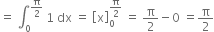 equals space integral subscript 0 superscript straight pi over 2 end superscript space 1 space dx space equals space open square brackets straight x close square brackets subscript 0 superscript straight pi over 2 end superscript space equals space straight pi over 2 minus 0 space equals straight pi over 2