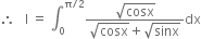 therefore space space space straight I space equals space integral subscript 0 superscript straight pi divided by 2 end superscript fraction numerator square root of cosx over denominator square root of cosx plus square root of sinx end fraction dx