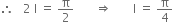 therefore space space space 2 space straight I space equals space straight pi over 2 space space space space space space space rightwards double arrow space space space space space space space straight I space equals space straight pi over 4