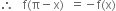 therefore space space space straight f left parenthesis straight pi minus straight x right parenthesis space space equals negative straight f left parenthesis straight x right parenthesis