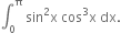 integral subscript 0 superscript straight pi space sin squared straight x space cos cubed straight x space dx.