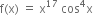 straight f left parenthesis straight x right parenthesis space equals space straight x to the power of 17 space cos to the power of 4 straight x
