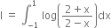 straight I space equals space integral subscript negative 1 end subscript superscript 1 space log open parentheses fraction numerator 2 plus straight x over denominator 2 minus straight x end fraction close parentheses dx