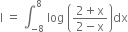 straight I space equals space integral subscript negative 8 end subscript superscript 8 space log space open parentheses fraction numerator 2 plus straight x over denominator 2 minus straight x end fraction close parentheses dx