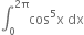 integral subscript 0 superscript 2 straight pi end superscript cos to the power of 5 straight x space dx